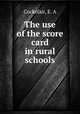 The use of the score card in rural schools, Cockefair, E. A 