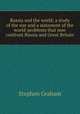Russia and the world; a study of the war and a statement of the world-problems that now confront Russia and Great Britain, Graham, Stephen 