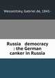 Russia & democracy : the German canker in Russia, Wesselitsky, Gabriel de, 1841- 