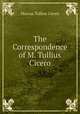 The Correspondence of M. Tullius Cicero, Marcus Tullius Cicero 