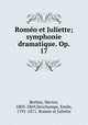Romeo et Juliette; symphonie dramatique. Op. 17, Hector Berlioz 