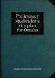 Preliminary studies for a city plan for Omaha, Omaha. City planning commission 
