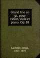 Grand trio en ut, pour violin, viola et piano. Op. 88, Lachner, Ignaz, 1807-1895 