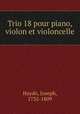 Trio 18 pour piano, violon et violoncelle, Haydn, Joseph, 1732-1809 
