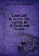 Court Life in China: The Capital, Its Officials and People, Isaac Taylor Headland 