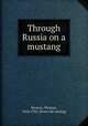 Through Russia on a mustang, Stevens, Thomas, 1854-1935. [from old catalog] 