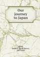 Our journey to Japan, Schiff, Jacob H. (Jacob Henry), 1847-1920 