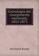Cronologia del risorgimento nazionale, 1815-1871, Annibale Ruata 