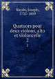 Quatuors pour deux violons, alto et violoncelle. 2, Haydn, Joseph, 1732-1809 