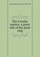 The Croxley master; a great tale of the prize ring, Doyle, Arthur Conan, Sir, 1859-1930 