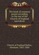 The book of common prayer according to the use of the Church of England microform, Church of England,Nelles, Abraham, 1805-1884 
