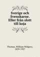 Sverige och Svenskarne. Eller fran slott till koja, Thomas, William Widgery, 1839-1927 