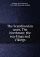 The Scandinavian races. The Northmen; the sea-kings and Vikings, Sinding, Paul Christian, 1812-1887. [from old catalog] 