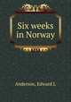 Six weeks in Norway, Edward L. Anderson 