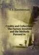 Credits and Collections: The Factors Involved and the Methods Pursued in ., T. J. Zimmerman 