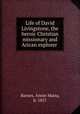 Life of David Livingstone, the heroic Christian missionary and Arican explorer, Barnes, Annie Maria, b. 1857 