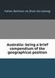 Australia: being a brief compendium of the geographical position, Fabian, Bentham. ed. [from old catalog] 