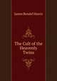 The Cult of the Heavenly Twins, Harris, J. Rendel (James Rendel), 1852-1941 