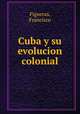 Cuba y su evolucion colonial, Figueras, Francisco 