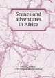 Scenes and adventures in Africa, Moffat, Robert, 1795-1883. [from old catalog] 