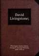 David Livingstone;, Plieninger, Gustav,Upton, George P. (George Putnam), 1834-1919, tr 
