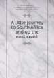 A little journey to South Africa and up the east coast, White, Jennie R., i.e. Rosamond Jane, 1872-,Smith, Adelaide, 1870- joint author 