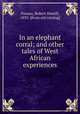 In an elephant corral; and other tales of West African experiences, Nassau, Robert Hamill, 1835- [from old catalog] 