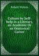 Culture by Self-help in a Literary, an Academic Or an Oratorical Career, Robert Waters 