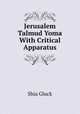 Jerusalem Talmud Yoma With Critical Apparatus, Shia Gluck 