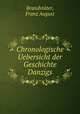 Chronologische Uebersicht der Geschichte Danzigs, Franz August Brandstater 