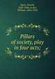 Pillars of society, play in four acts;, Ibsen, Henrik, 1828-1906,Archer, William, 1856-1924 