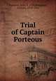 Trial of Captain Porteous, Porteous, John, d. 1736,Roughead, William, 1870-1952 