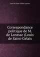 Correspondance politique de M. de Lanssac (Louis de Saint-Gelais, Louis de Saint-Gelais Lanssac 