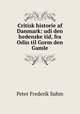 Critisk historie af Danmark: udi den hedenske tid, fra Odin til Gorm den Gamle, Peter Frederik Suhm 
