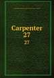 Carpenter. 27, United Brotherhood of Carpenters and Joiners of America 