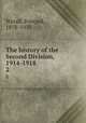 The history of the Second Division, 1914-1918. 2, Wyrall, Everard, 1878-1933 