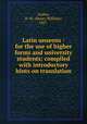 Latin unseens : for the use of higher forms and university students; compiled with introductory hints on translation, Auden, H. W. (Henry William), 1867- 