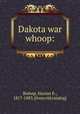 Dakota war whoop:, Bishop, Harriet E., 1817-1883. [from old catalog] 