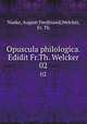 Opuscula philologica. Edidit Fr.Th. Welcker. 02, Naeke, August Ferdinand,Welcker, Fr. Th 