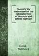 Financing the maintenance of the national system of interstate and defense highways, Matthew J. Kulick 