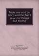 Rede me and be nott wrothe, for I saye no thinge but trothe, Roy, William, fl. 1527-1531,Barlowe, Jerome, fl. 1527,A Lollard, 1450,Arber, Edward, 1836-1912 