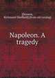 Napoleon. A tragedy, [Dement, Richmond Sheffield] [from old catalog] 