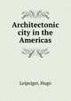 Architectonic city in the Americas, Leipziger, Hugo 