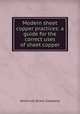 Modern sheet copper practices: a guide for the correct uses of sheet copper, American Brass Company 