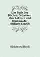 Das Buch der Bucher: Cedanken uber Lekture und Studium der Heiligen Schrift, Hildebrand Hopfl 