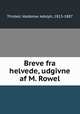 Breve fra helvede, udgivne af M. Rowel, Thisted, Valdemar Adolph, 1815-1887 