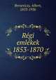 Regi emlekek 1853-1870, Berzeviczy, Albert, 1853-1936 