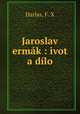 Jaroslav ermak : ivot a dilo, Harlas, F. X 