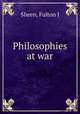 Philosophies at war, Fulton J. Sheen 