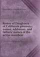Roster of Daughters of California pioneers; names, addresses, and fathers